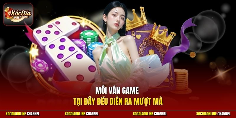 Mỗi ván game tại đây đều diễn ra mượt mà
