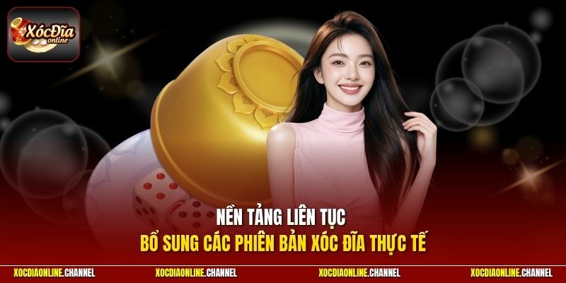 Nền tảng liên tục bổ sung các phiên bản Xóc Đĩa thực tế